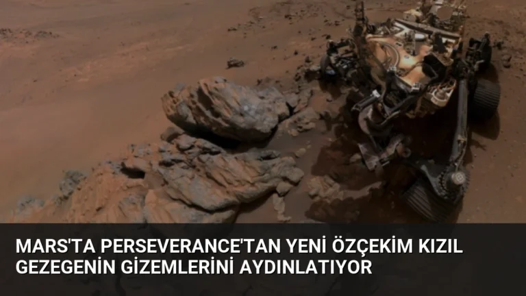 Mars’ta Perseverance’tan Yeni Özçekim Kızıl Gezegenin Gizemlerini Aydınlatıyor