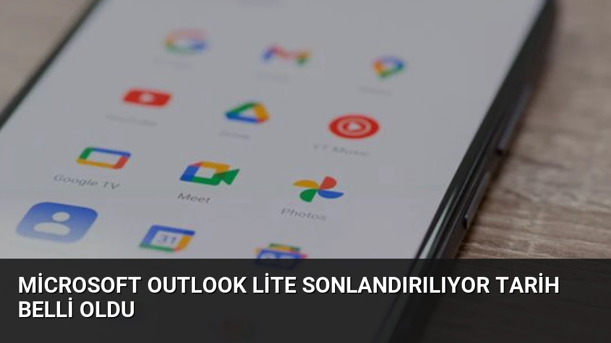 Microsoft Outlook Lite Sonlandırılıyor Tarih Belli Oldu