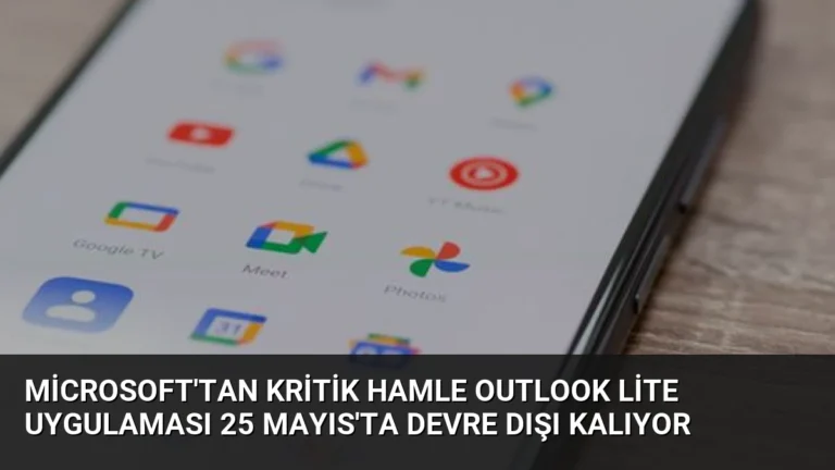 Microsoft’tan Kritik Hamle Outlook Lite Uygulaması 25 Mayıs’ta Devre Dışı Kalıyor