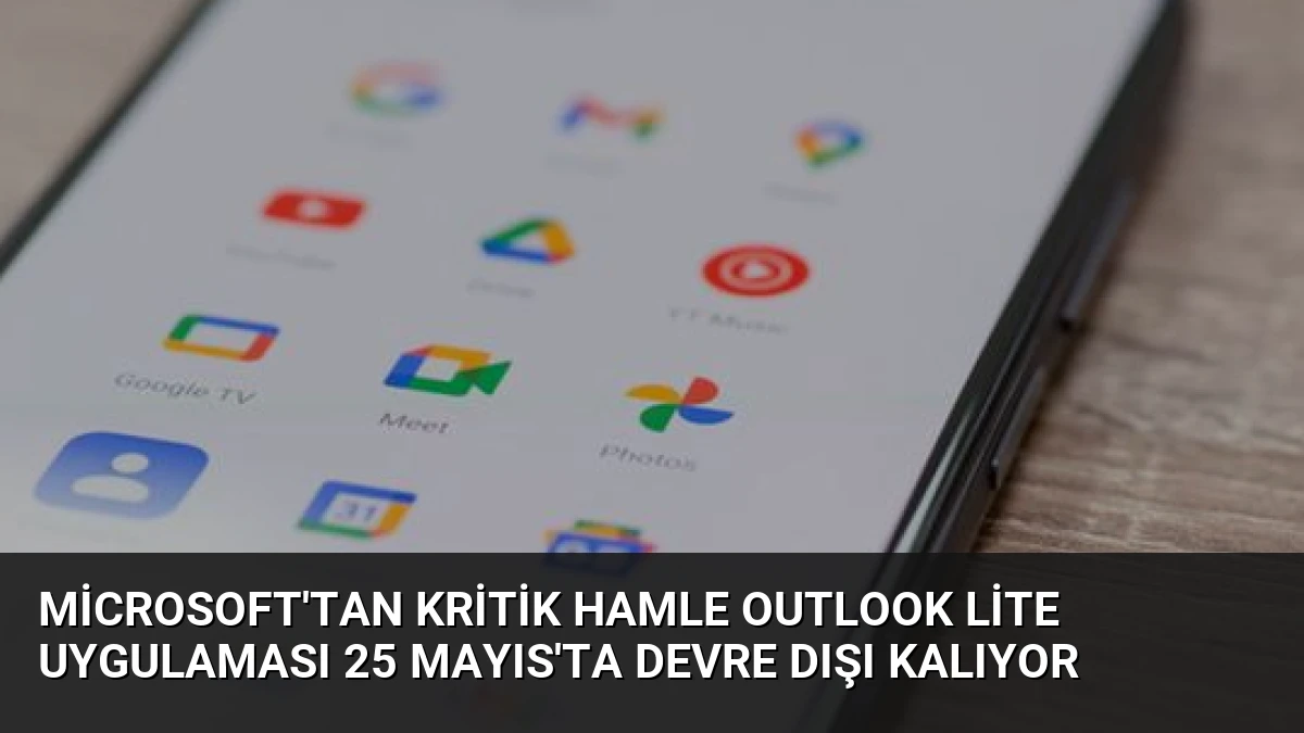 Microsoft’tan Kritik Hamle Outlook Lite Uygulaması 25 Mayıs’ta Devre Dışı Kalıyor