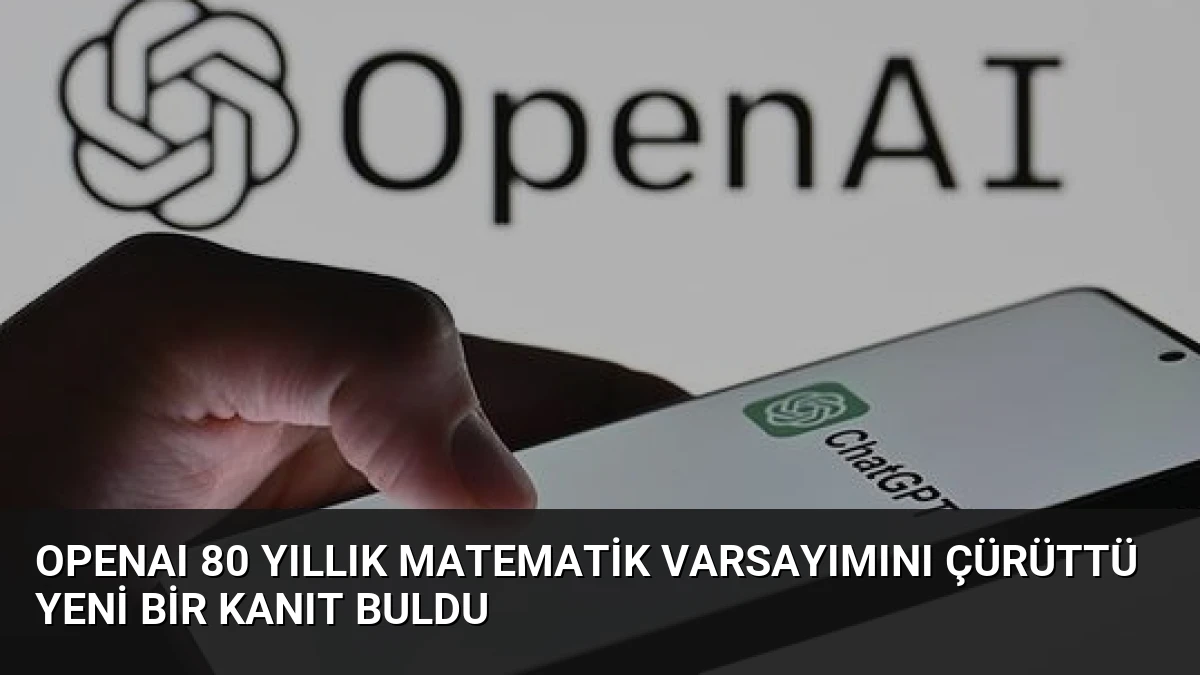 OpenAI 80 Yıllık Matematik Varsayımını Çürüttü Yeni Bir Kanıt Buldu