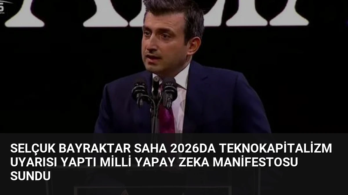 Selçuk Bayraktar SAHA 2026da Teknokapitalizm Uyarısı Yaptı Milli Yapay Zeka Manifestosu Sundu