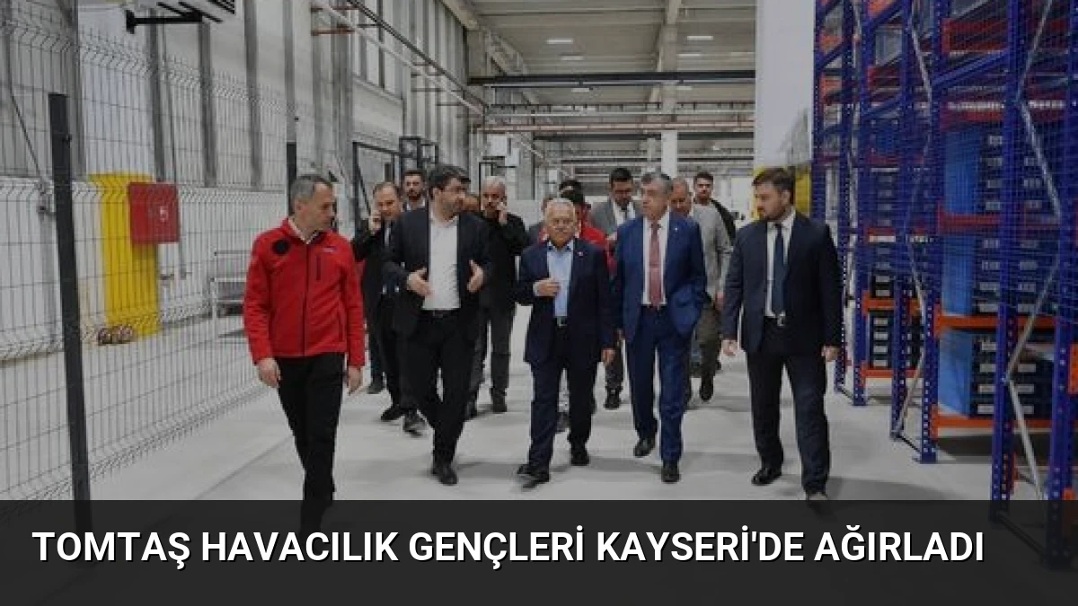 TOMTAŞ Havacılık Gençleri Kayseri’de Ağırladı