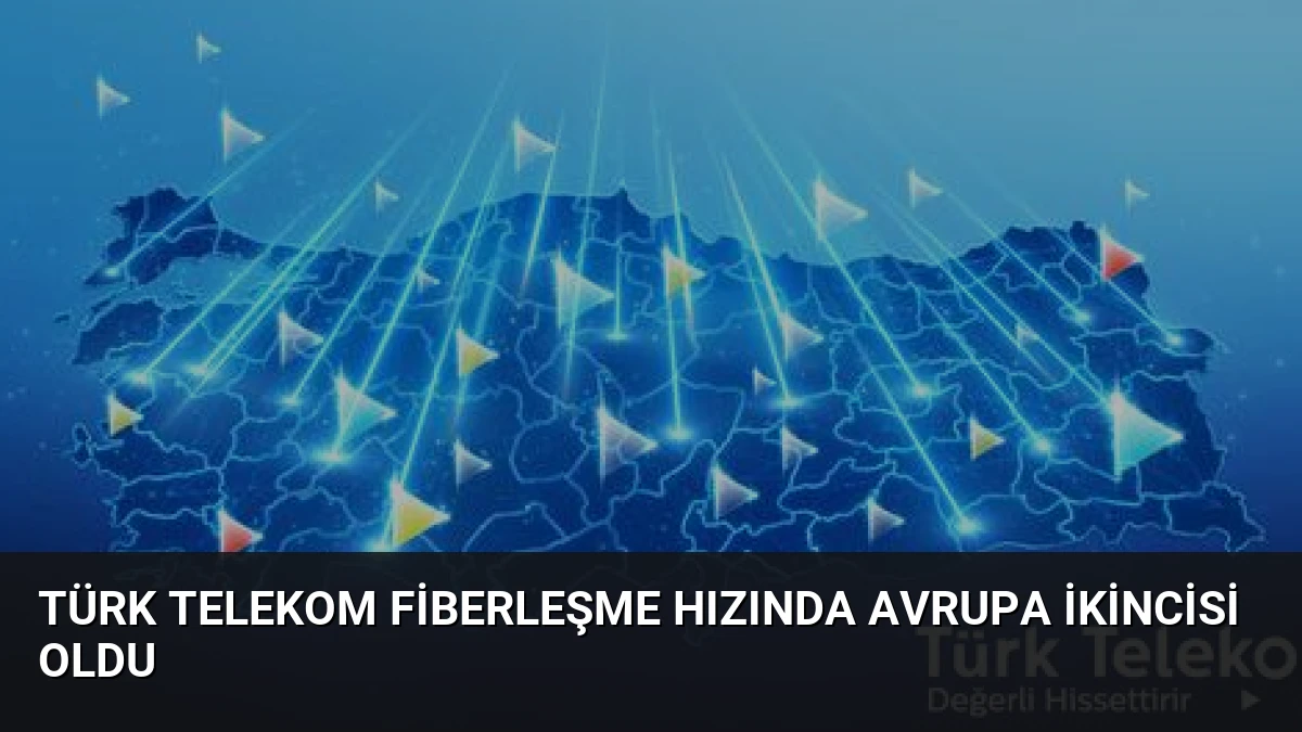 Türk Telekom Fiberleşme Hızında Avrupa İkincisi Oldu