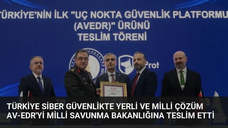 Türkiye Siber Güvenlikte Yerli ve Milli Çözüm AV-EDR’yi Milli Savunma Bakanlığına Teslim Etti