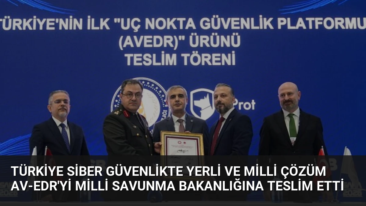 Türkiye Siber Güvenlikte Yerli ve Milli Çözüm AV-EDR’yi Milli Savunma Bakanlığına Teslim Etti