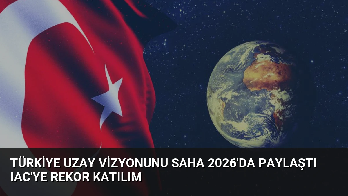 Türkiye Uzay Vizyonunu SAHA 2026’da Paylaştı IAC’ye Rekor Katılım