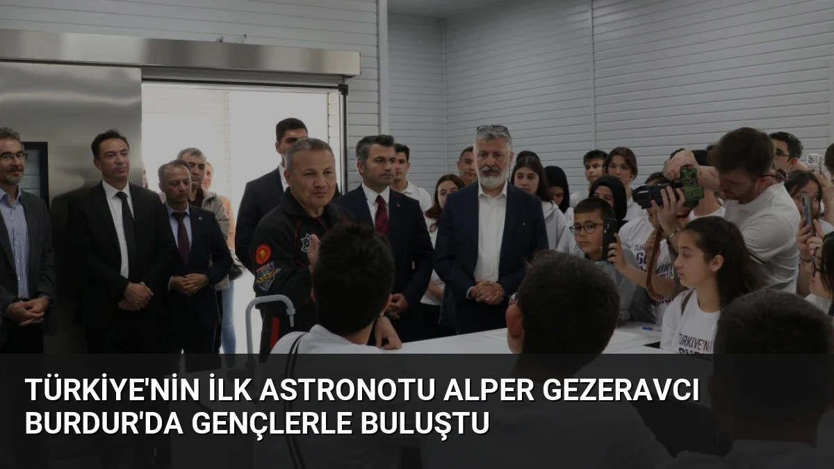 Türkiye’nin İlk Astronotu Alper Gezeravcı Burdur’da Gençlerle Buluştu