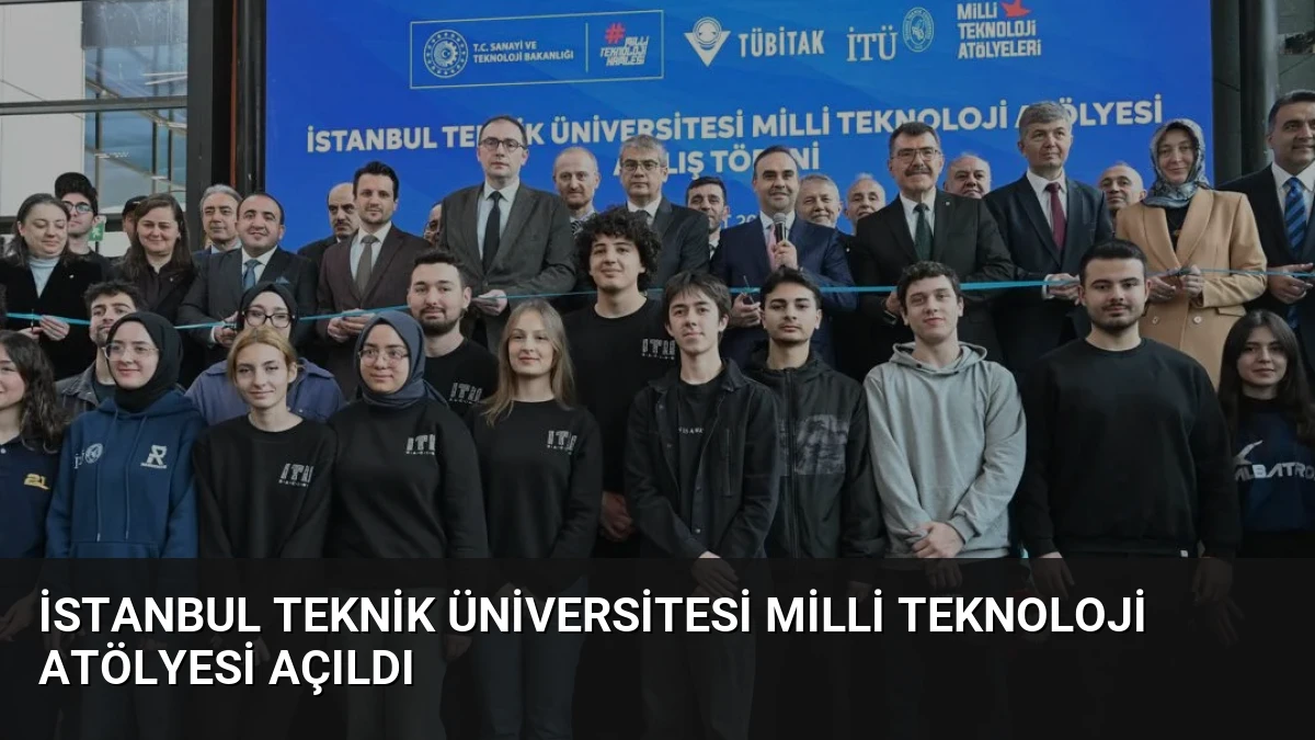 İstanbul Teknik Üniversitesi Milli Teknoloji Atölyesi Açıldı