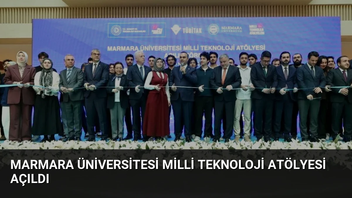 Marmara Üniversitesi Milli Teknoloji Atölyesi Açıldı