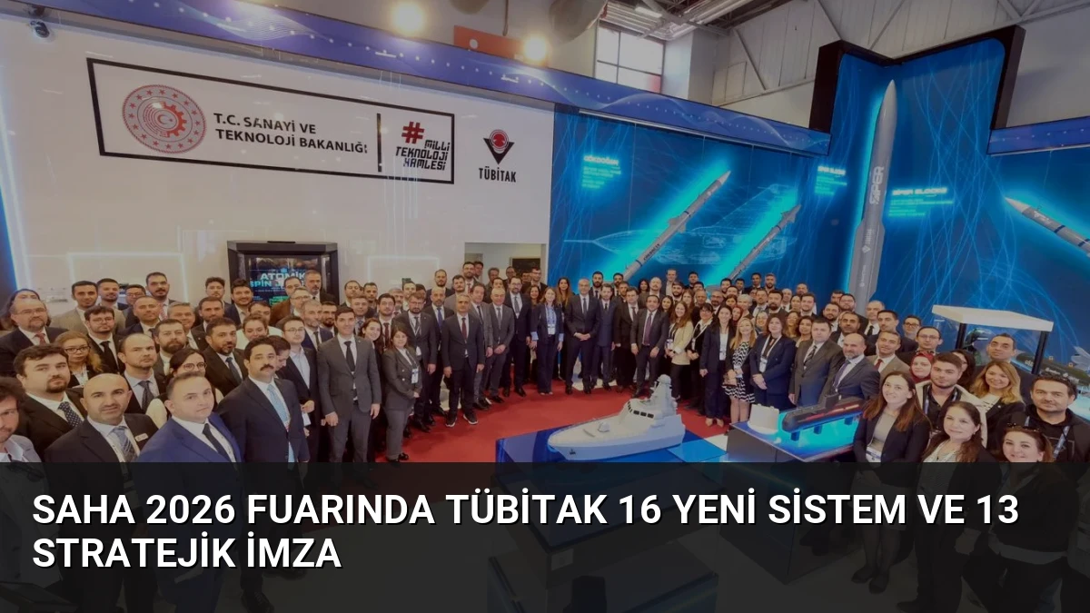 SAHA 2026 Fuarında TÜBİTAK 16 Yeni Sistem ve 13 Stratejik İmza