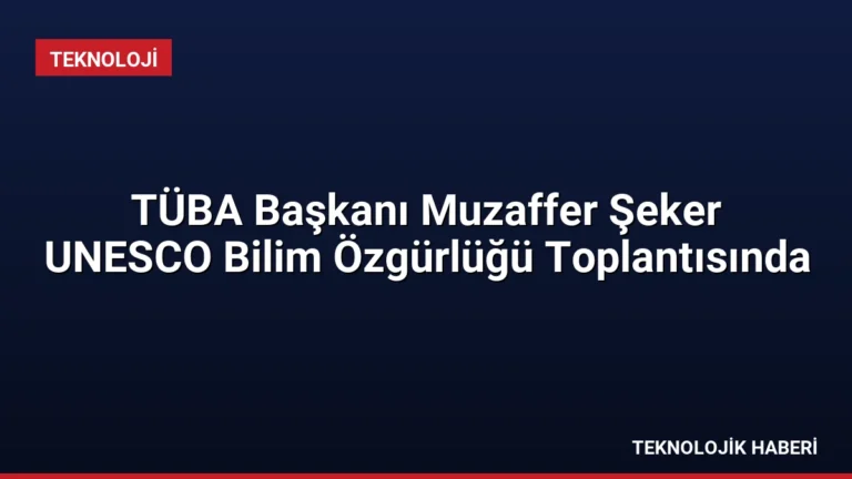 TÜBA Başkanı Muzaffer Şeker UNESCO Bilim Özgürlüğü Toplantısında