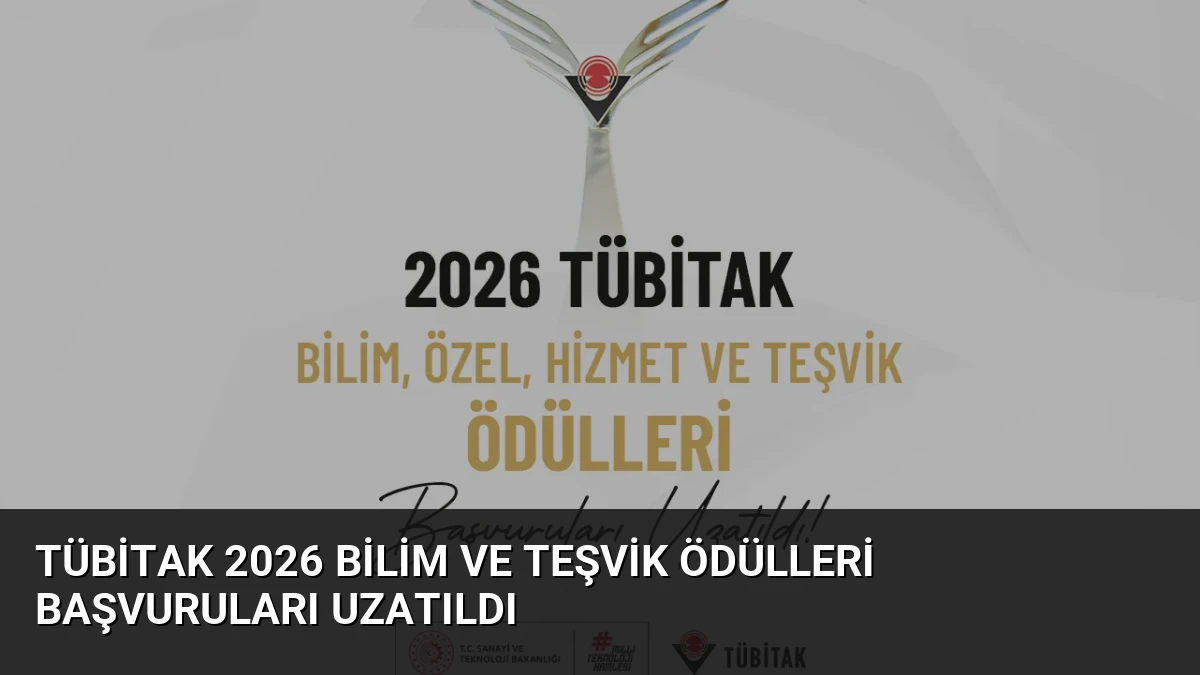 TÜBİTAK 2026 Bilim ve Teşvik Ödülleri Başvuruları Uzatıldı