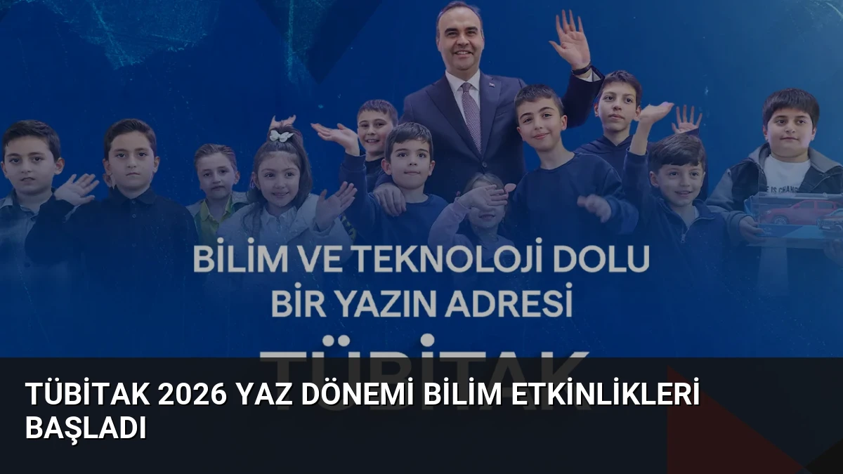 TÜBİTAK 2026 Yaz Dönemi Bilim Etkinlikleri Başladı
