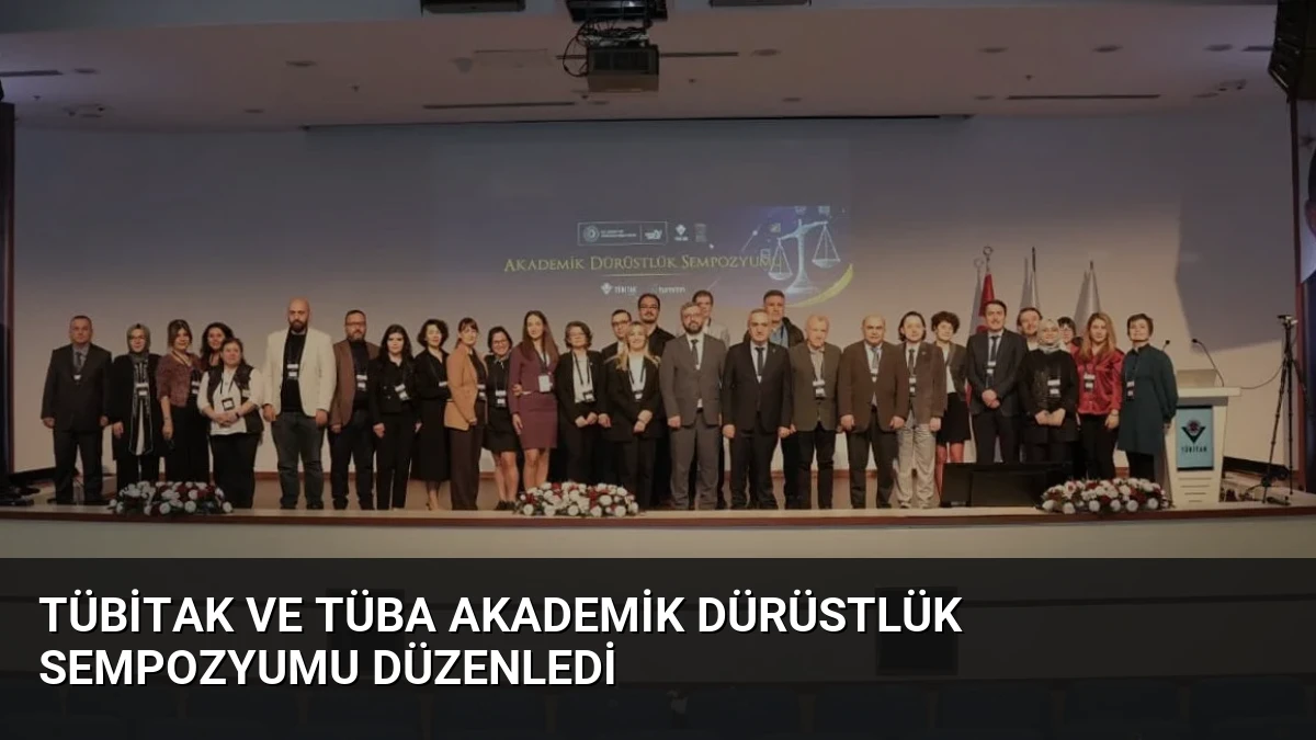 TÜBİTAK ve TÜBA Akademik Dürüstlük Sempozyumu Düzenledi