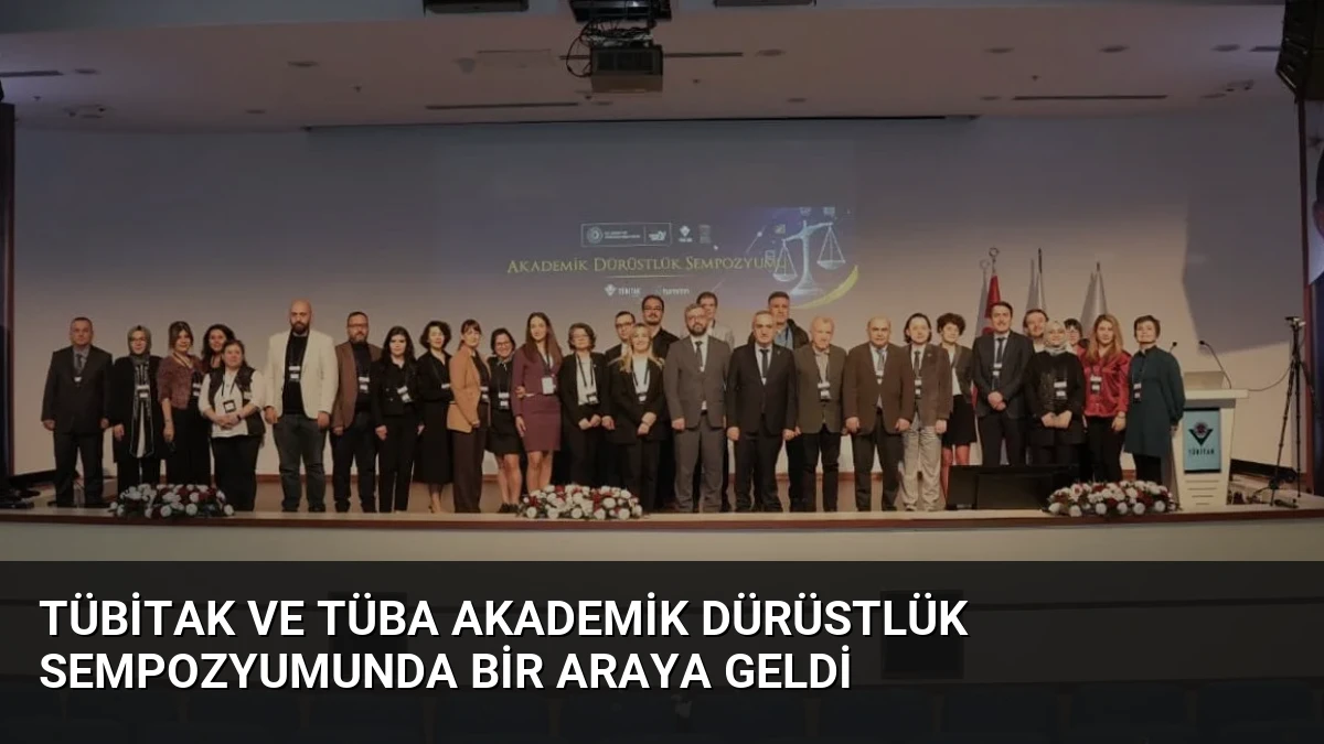 TÜBİTAK ve TÜBA Akademik Dürüstlük Sempozyumunda Bir Araya Geldi