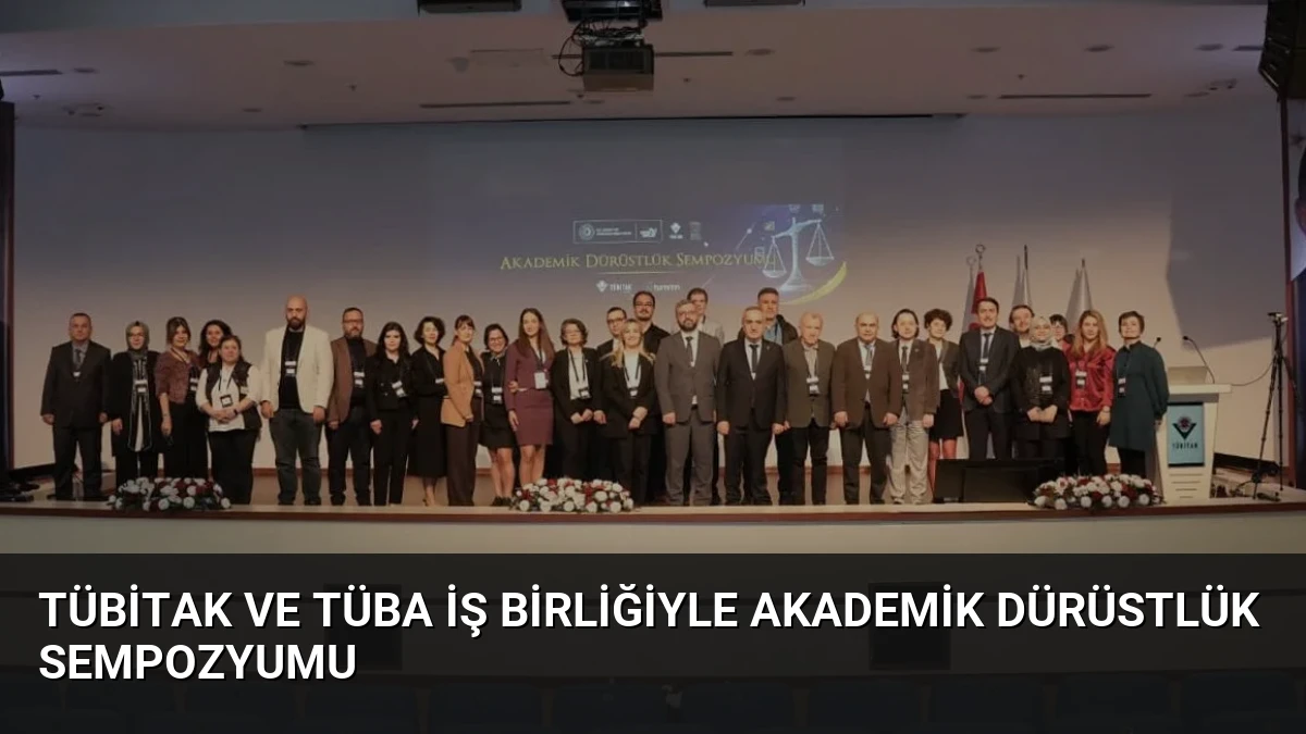TÜBİTAK ve TÜBA İş Birliğiyle Akademik Dürüstlük Sempozyumu