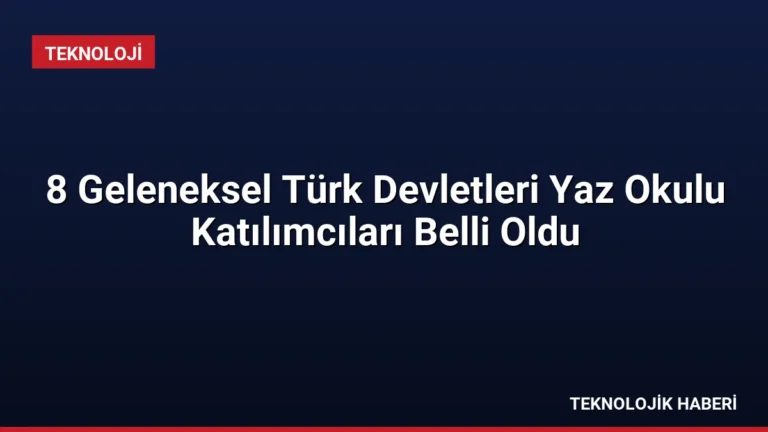 8 Geleneksel Türk Devletleri Yaz Okulu Katılımcıları Belli Oldu
