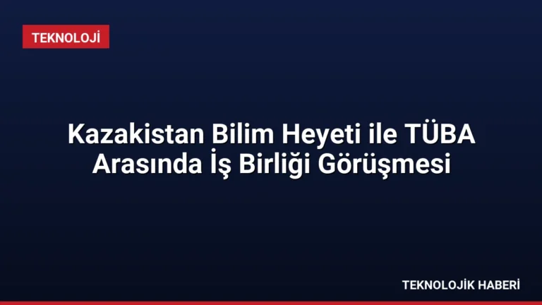 Kazakistan Bilim Heyeti ile TÜBA Arasında İş Birliği Görüşmesi