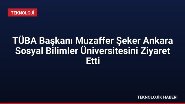 TÜBA Başkanı Muzaffer Şeker Ankara Sosyal Bilimler Üniversitesini Ziyaret Etti