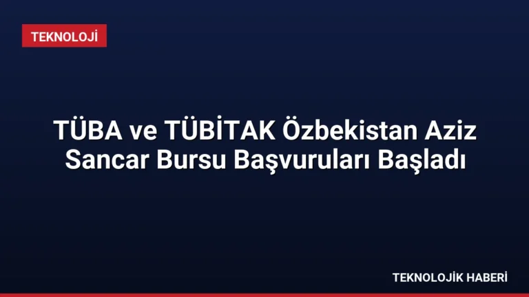 TÜBA ve TÜBİTAK Özbekistan Aziz Sancar Bursu Başvuruları Başladı