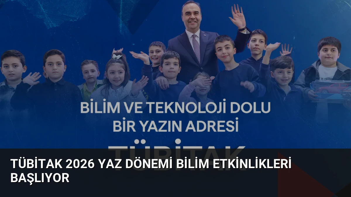 TÜBİTAK 2026 Yaz Dönemi Bilim Etkinlikleri Başlıyor