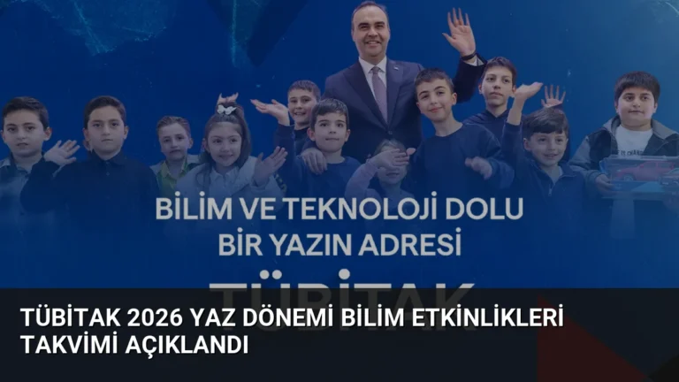 TÜBİTAK 2026 Yaz Dönemi Bilim Etkinlikleri Takvimi Açıklandı