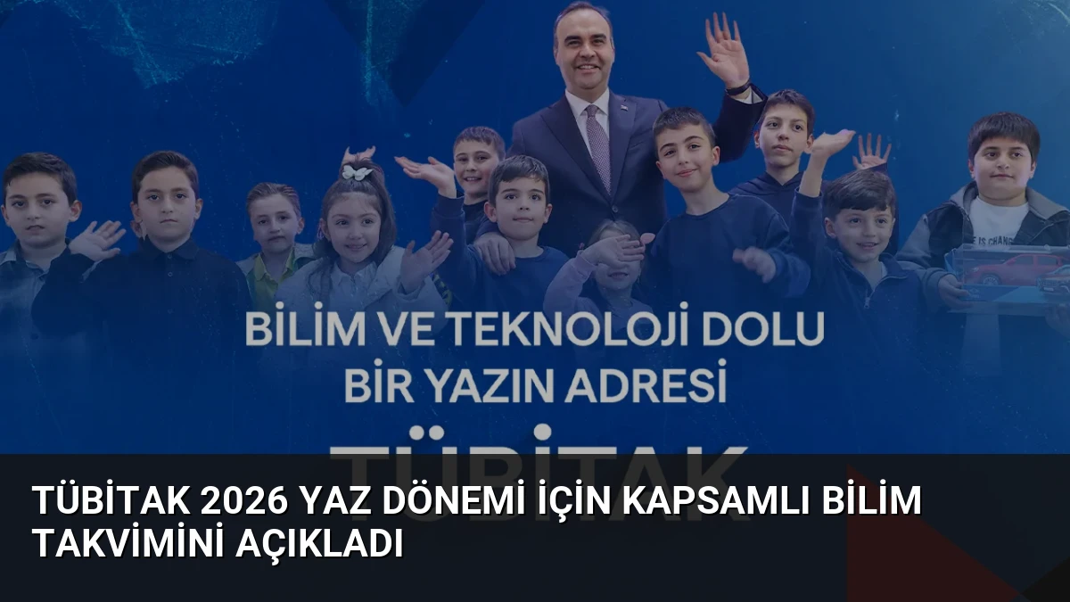 TÜBİTAK 2026 Yaz Dönemi İçin Kapsamlı Bilim Takvimini Açıkladı