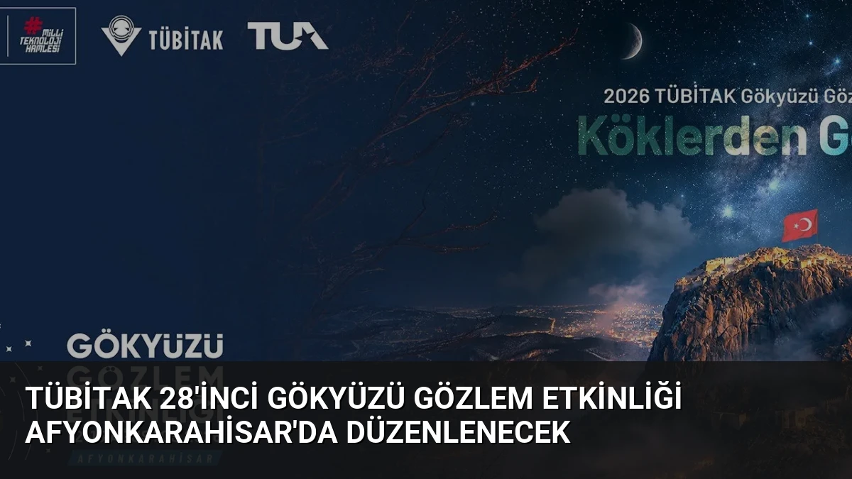 TÜBİTAK 28’inci Gökyüzü Gözlem Etkinliği Afyonkarahisar’da Düzenlenecek