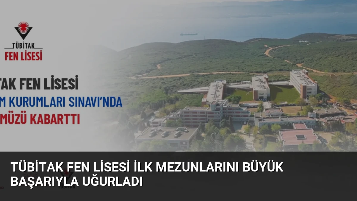 TÜBİTAK Fen Lisesi İlk Mezunlarını Büyük Başarıyla Uğurladı