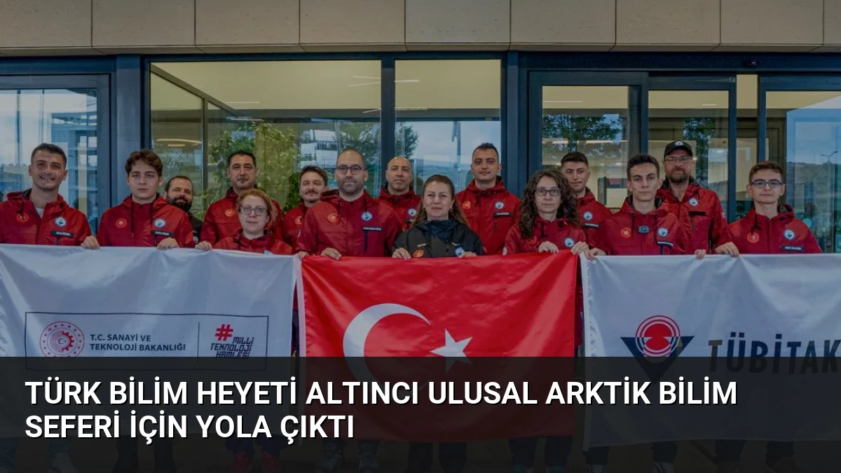 Türk Bilim Heyeti Altıncı Ulusal Arktik Bilim Seferi İçin Yola Çıktı