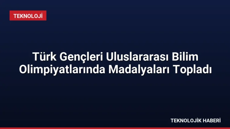Türk Gençleri Uluslararası Bilim Olimpiyatlarında Madalyaları Topladı