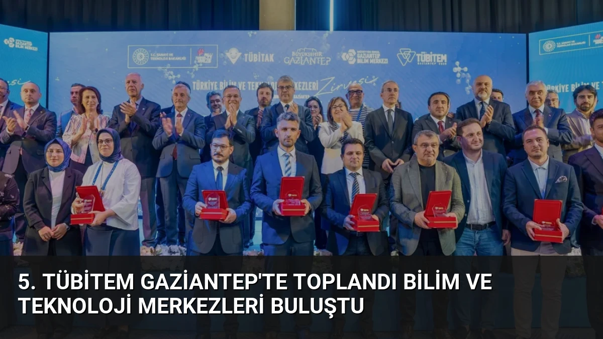 5. TÜBİTEM Gaziantep’te Toplandı Bilim ve Teknoloji Merkezleri Buluştu