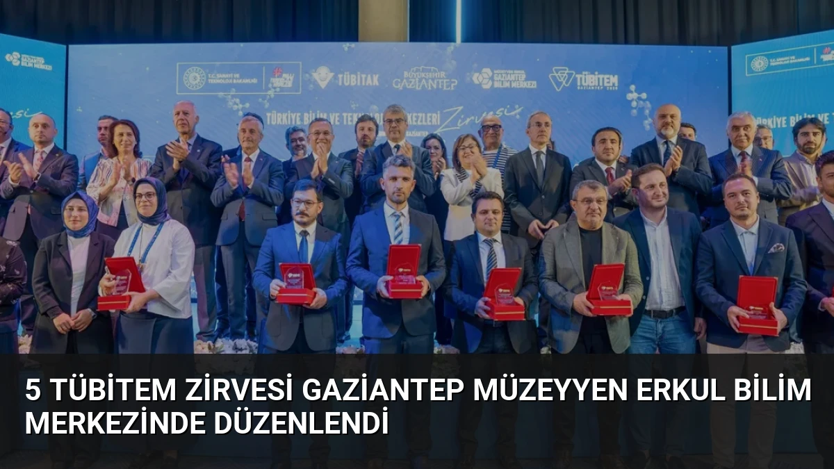 5 TÜBİTEM Zirvesi Gaziantep Müzeyyen Erkul Bilim Merkezinde Düzenlendi