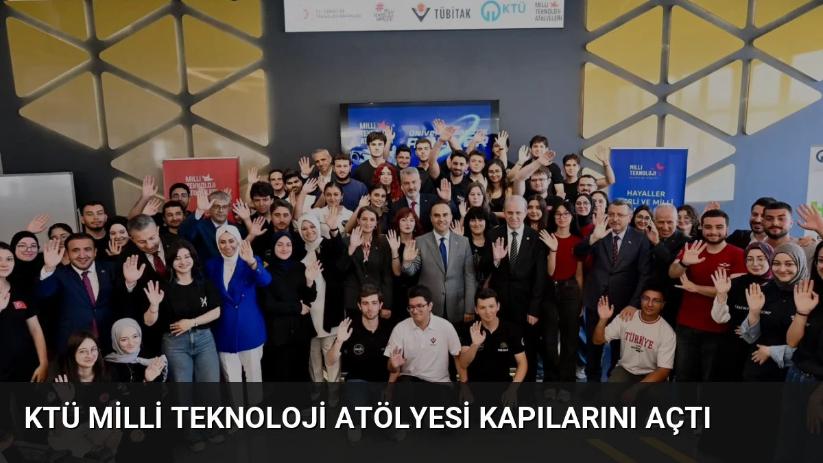 KTÜ Milli Teknoloji Atölyesi Kapılarını Açtı