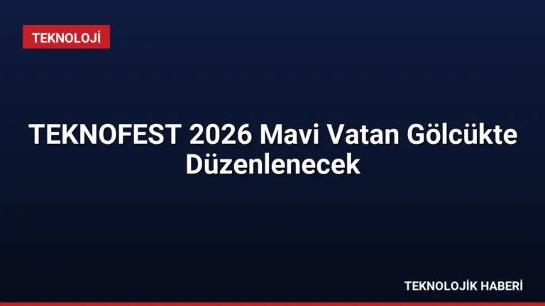 TEKNOFEST 2026 Mavi Vatan Gölcükte Düzenlenecek