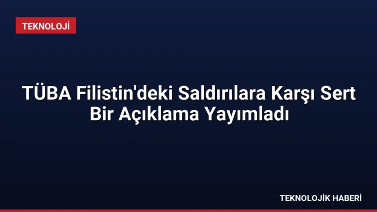 TÜBA Filistin’deki Saldırılara Karşı Sert Bir Açıklama Yayımladı
