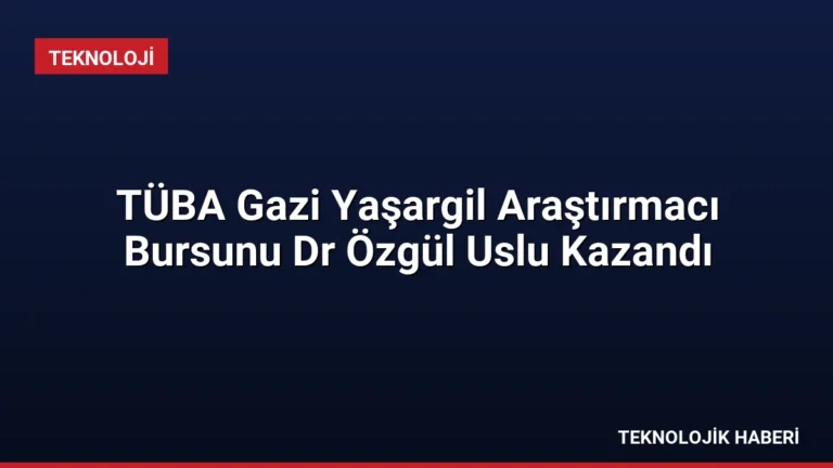 TÜBA Gazi Yaşargil Araştırmacı Bursunu Dr Özgül Uslu Kazandı