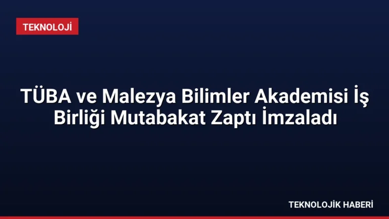 TÜBA ve Malezya Bilimler Akademisi İş Birliği Mutabakat Zaptı İmzaladı