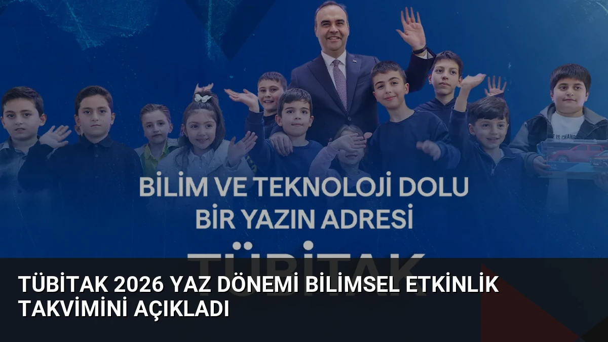TÜBİTAK 2026 Yaz Dönemi Bilimsel Etkinlik Takvimini Açıkladı