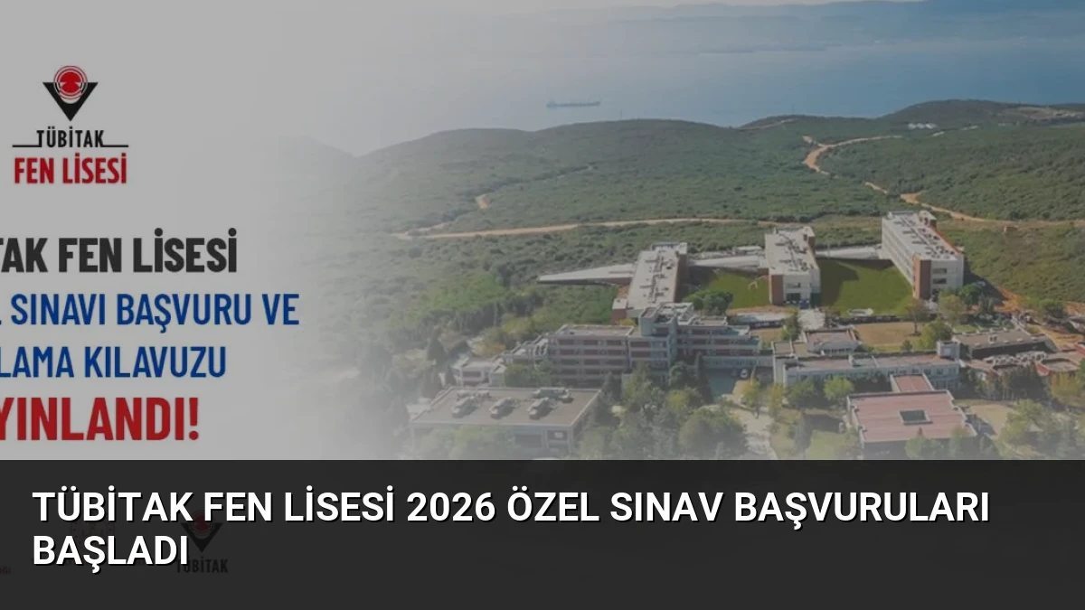 TÜBİTAK Fen Lisesi 2026 Özel Sınav Başvuruları Başladı