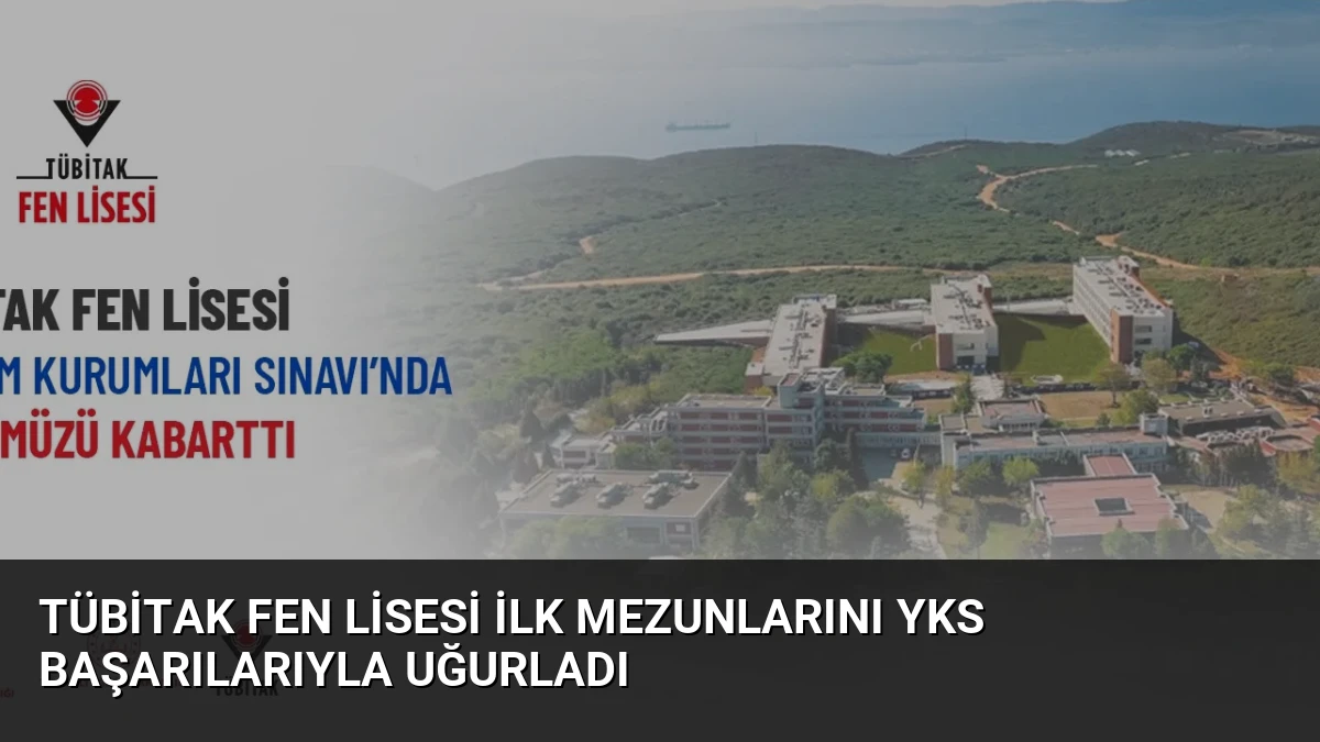 TÜBİTAK Fen Lisesi İlk Mezunlarını YKS Başarılarıyla Uğurladı