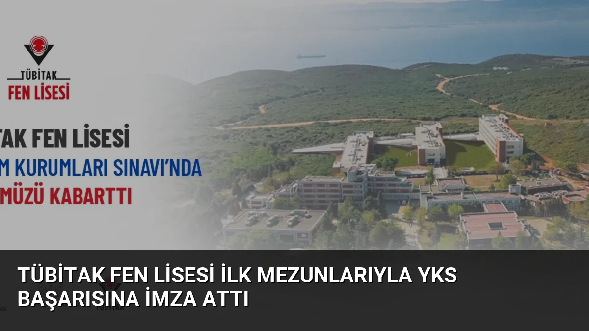 TÜBİTAK Fen Lisesi İlk Mezunlarıyla YKS Başarısına İmza Attı