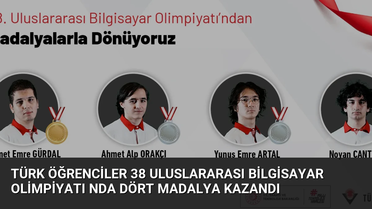 Türk Öğrenciler 38 Uluslararası Bilgisayar Olimpiyatı nda Dört Madalya Kazandı