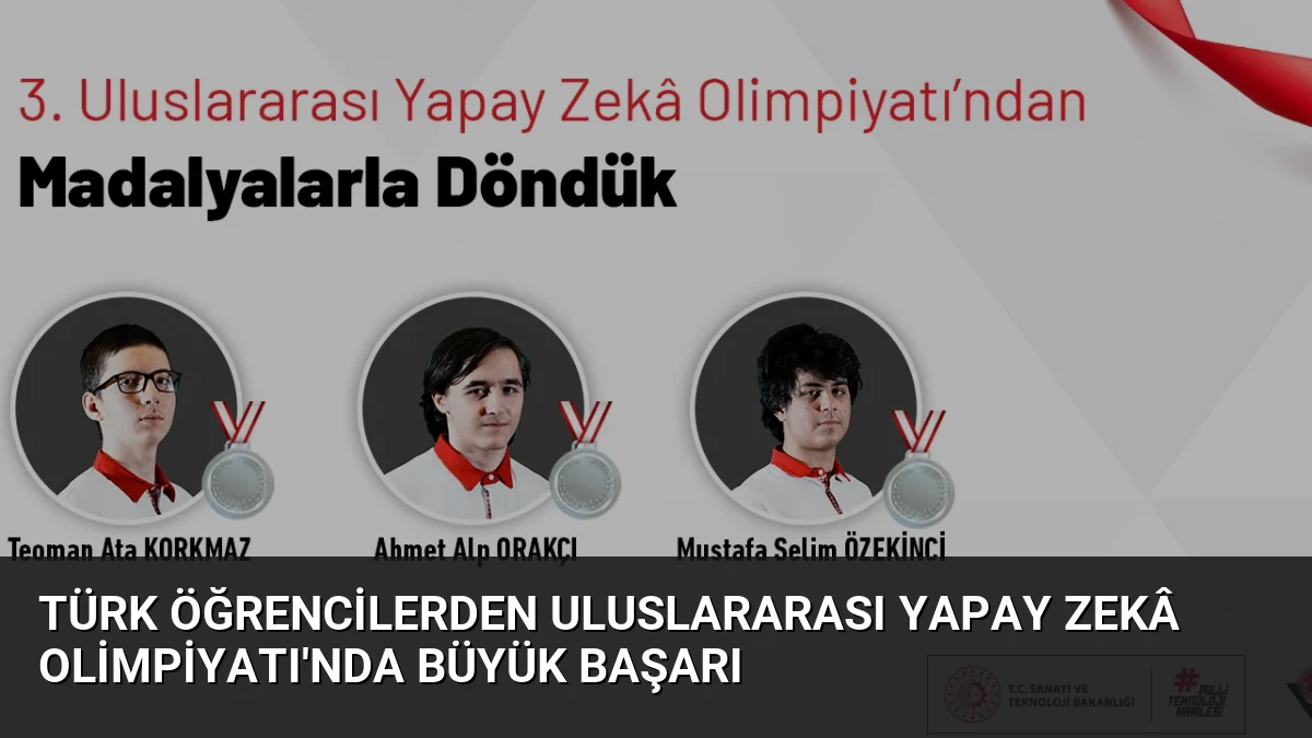 Türk Öğrencilerden Uluslararası Yapay Zekâ Olimpiyatı’nda Büyük Başarı