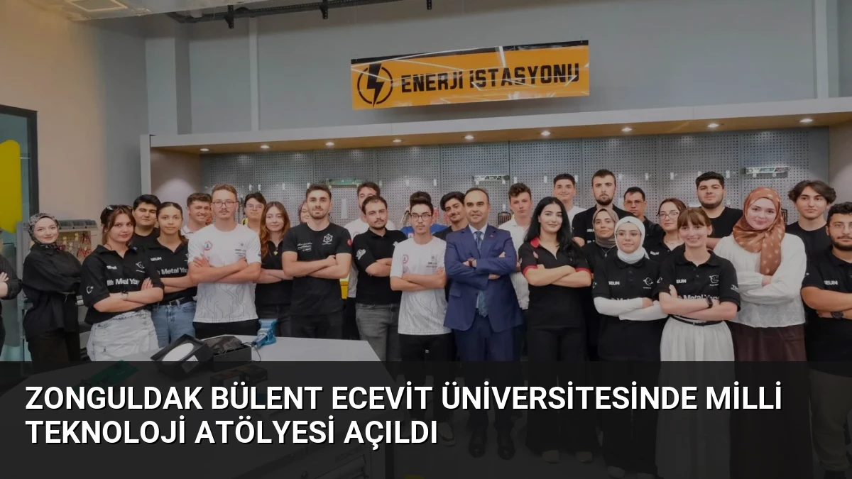 Zonguldak Bülent Ecevit Üniversitesinde Milli Teknoloji Atölyesi Açıldı