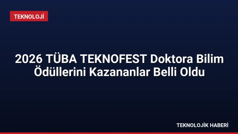 2026 TÜBA TEKNOFEST Doktora Bilim Ödüllerini Kazananlar Belli Oldu