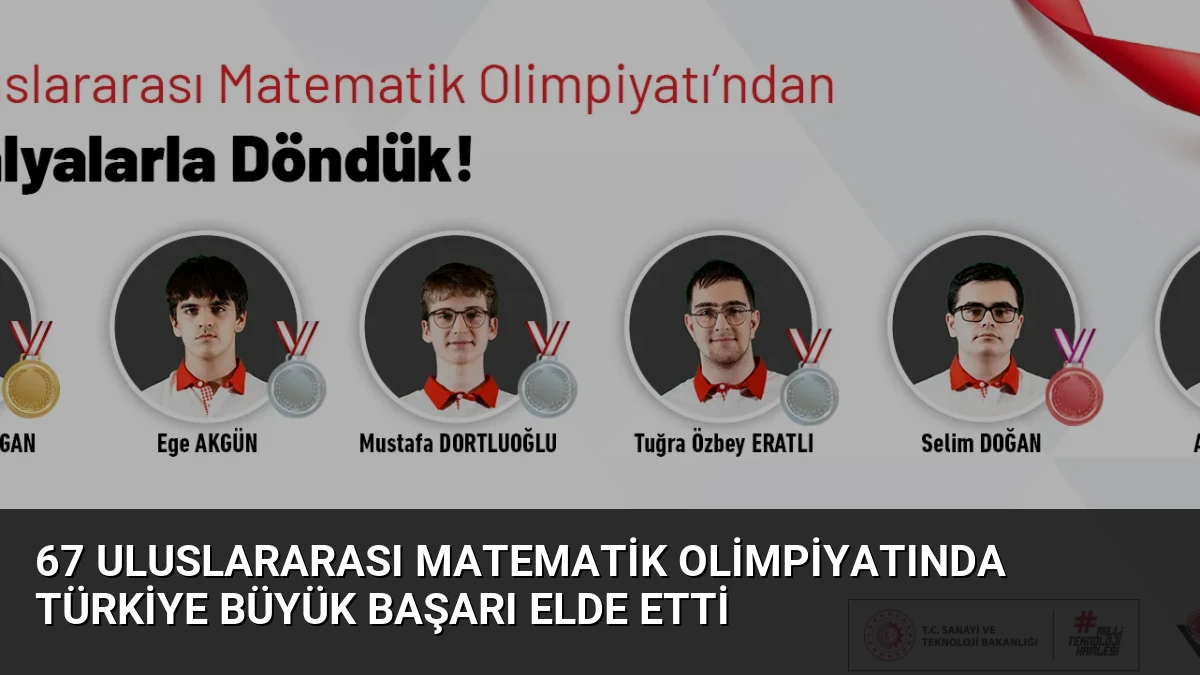 67 Uluslararası Matematik Olimpiyatında Türkiye Büyük Başarı Elde Etti