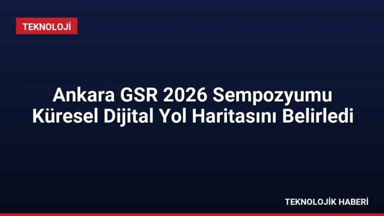 Ankara GSR 2026 Sempozyumu Küresel Dijital Yol Haritasını Belirledi