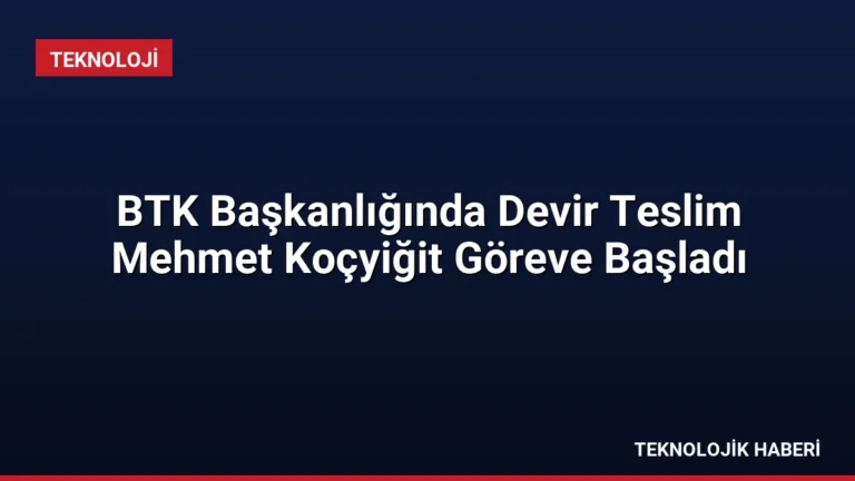 BTK Başkanlığında Devir Teslim Mehmet Koçyiğit Göreve Başladı